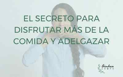El secreto para disfrutar más de la comida y adelgazar