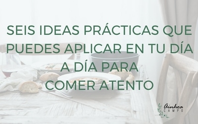 Seis ideas fáciles para comer atentos.