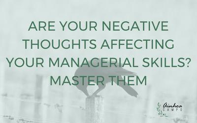 Are your negative thoughts affecting your managerial skills? A simple way to manage our negative thoughts