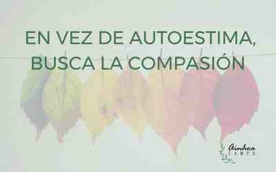 De la autoestima a la autocompasión: ¿Cuál es la diferencia?